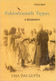 Title: Rabindranath Tagore: A Biography, Author: Uma Das Gupta