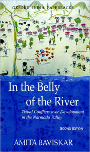 Title: In the Belly of the River: Tribal Conflicts over Development in the Narmada Valley / Edition 2, Author: Amita Baviskar