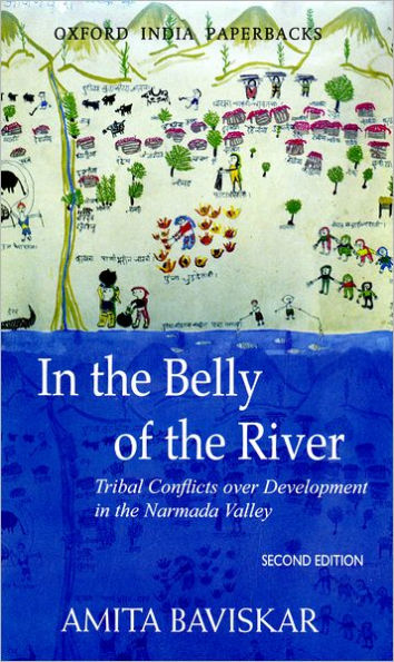 In the Belly of the River: Tribal Conflicts over Development in the Narmada Valley / Edition 2