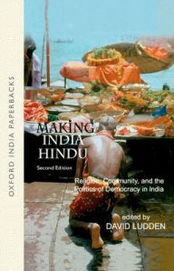 Title: Making India Hindu: Religion, Community, and the Politics of Democracy in India / Edition 2, Author: David  Ludden