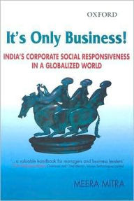 Title: It's Only Business!: India's Corporate Social Responsiveness in a Globalized World, Author: N. R. Narayana Murthy