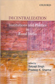 Title: Decentralization: Institutions and Politics in Rural India, Author: Pradeep K. Sharma