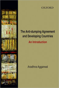 Title: The Anti-Dumping Agreement and Developing Countries: An Introduction, Author: Aradhna Aggarwal