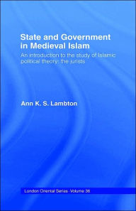 Title: State and Government in Medieval Islam / Edition 1, Author: Ann K. S. Lambton