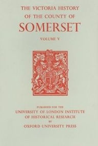 Title: A History of the County of Somerset: Volume V, Author: R. W. Dunning