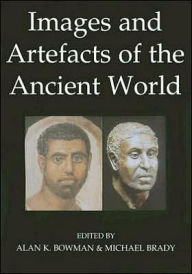 Title: Images and Artefacts of the Ancient World, Author: Alan K. Bowman