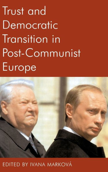 Trust and Democratic Transition in Post-Communist Europe