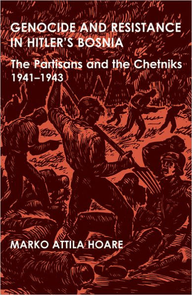 Genocide and Resistance in Hitler's Bosnia: The Partisans and the Chetniks, 1941-1943