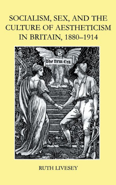 Socialism, Sex, and the Culture of Aestheticism in Britain, 1880-1914