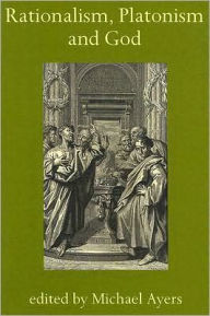 Title: Rationalism, Platonism and God: A Symposium on Early Modern Philosophy, Author: Michael Ayers