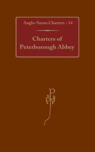 Title: Charters of Peterborough Abbey, Author: S.E. Kelly