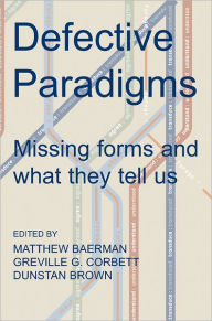 Title: Defective Paradigms: Missing Forms and What They Tell Us, Author: Matthew Baerman