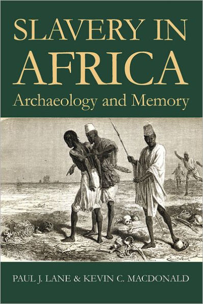 Comparative Dimensions of Slavery in Africa: Archaeology and Memory
