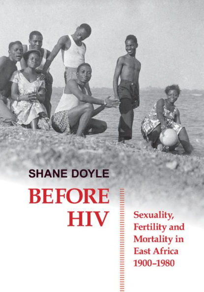 Before HIV: Sexuality, Fertility and Mortality in East Africa, 1900-1980