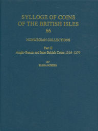 Title: Norwegian Collections Part II: Anglo-Saxon and British Coins, 1016-1279, Author: Elina Screen