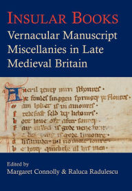 Title: Insular Books: Vernacular manuscript miscellanies in late medieval Britain, Author: Margaret Connolly