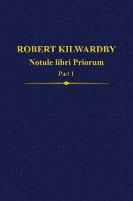 Robert Kilwardby, Notule libri Priorum, Part 1