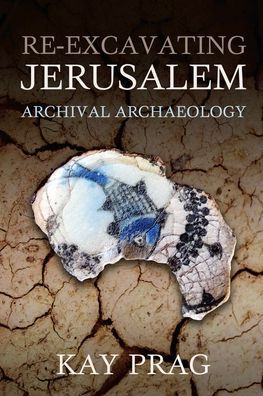 Re-Excavating Jerusalem: Archival Archaeology