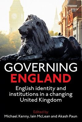 Governing England: English Identity and Institutions in a Changing United Kingdom