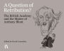 A Question of Retribution?: The British Academy and the Matter of Anthony Blunt
