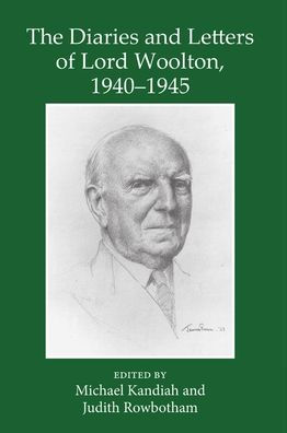 The Diaries and Letters of Lord Woolton 1940-1945