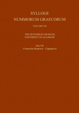 Sylloge Nummorum Graecorum, Volume XII The Hunterian Museum, University of Glasgow, Part VII Cimmerian Bosporus - Cappadocia