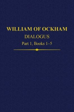 William Of Ockham Dialogus Part 1, Books 1-5