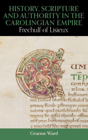 History, Scripture, and Authority in the Carolingian Empire: Frechulf of Lisieux