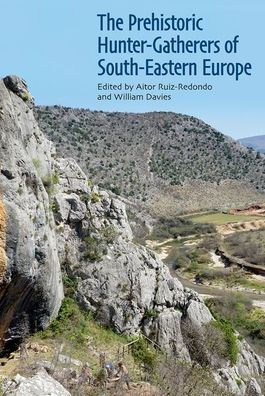 The Prehistoric Hunter-Gatherers of South-Eastern Europe