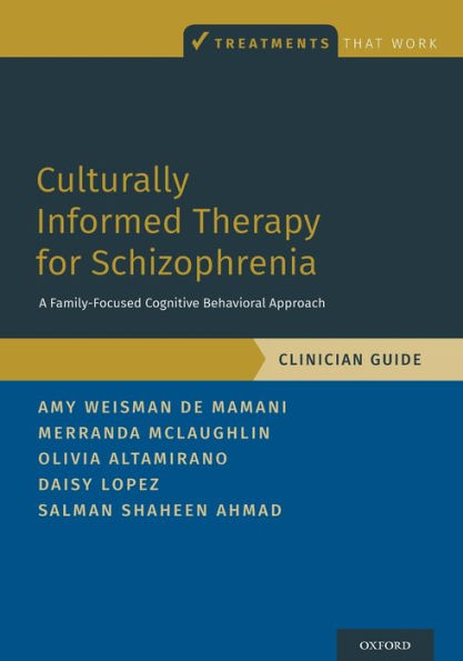 Culturally Informed Therapy for Schizophrenia: A Family-Focused Cognitive Behavioral Approach, Clinician Guide
