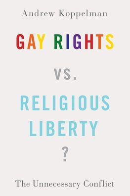 Gay Rights vs. Religious Liberty?: The Unnecessary Conflict