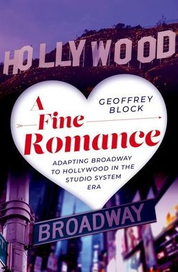 A Fine Romance: Adapting Broadway to Hollywood the Studio System Era