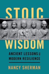 Title: Stoic Wisdom: Ancient Lessons for Modern Resilience, Author: Nancy Sherman