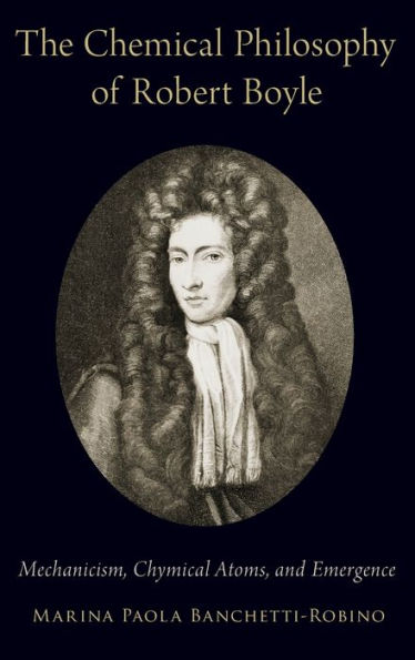 The Chemical Philosophy of Robert Boyle: Mechanicism, Chymical Atoms, and Emergence