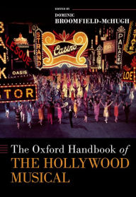 Title: The Oxford Handbook of the Hollywood Musical, Author: Dominic Broomfield-McHugh