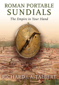 Title: Roman Portable Sundials: The Empire in Your Hand, Author: Richard J.A. Talbert
