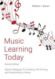 Free audiobook downloads mp3 Music Learning Today: Digital Pedagogy for Creating, Performing, and Responding to Music RTF iBook in English