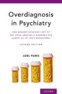 Overdiagnosis in Psychiatry: How Modern Psychiatry Lost Its Way While Creating a Diagnosis for Almost All of Life's Misfortunes