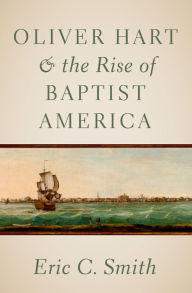 Title: Oliver Hart and the Rise of Baptist America, Author: Eric C. Smith