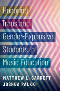 Title: Honoring Trans and Gender-Expansive Students in Music Education, Author: Matthew L. Garrett
