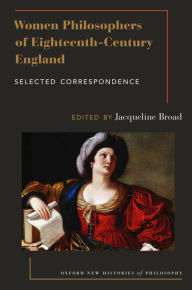 Title: Women Philosophers of Eighteenth-Century England: Selected Correspondence, Author: Jacqueline Broad