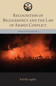 Title: Recognition of Belligerency and the Law of Armed Conflict, Author: Robert McLaughlin