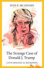 The Strange Case of Donald J. Trump: A Psychological Reckoning