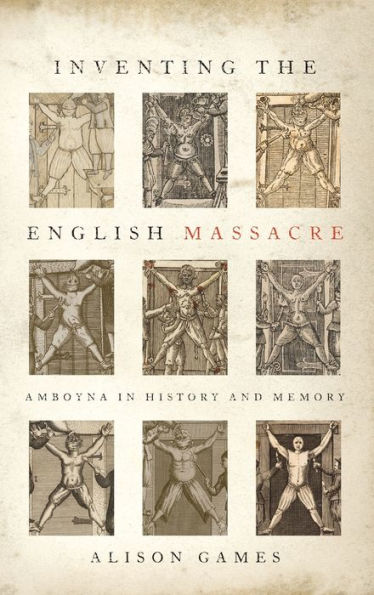 Inventing the English Massacre: Amboyna History and Memory