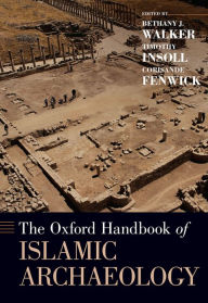 Title: The Oxford Handbook of Islamic Archaeology, Author: Bethany Walker