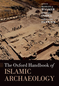 Title: The Oxford Handbook of Islamic Archaeology, Author: Bethany Walker