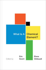 Title: What Is A Chemical Element?: A Collection of Essays by Chemists, Philosophers, Historians, and Educators, Author: Eric Scerri