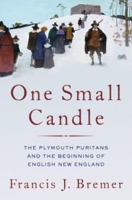 Title: One Small Candle: The Plymouth Puritans and the Beginning of English New England, Author: Francis J. Bremer