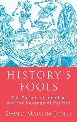 History's Fools: the Pursuit of Idealism and Revenge Politics