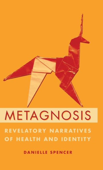 Metagnosis: Revelatory Narratives of Health and Identity / Edition 1